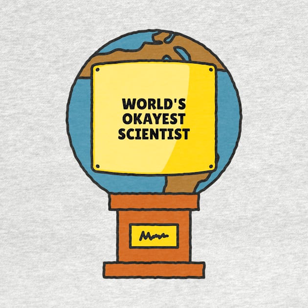 World's Okayest Scientist by Chemis-Tees